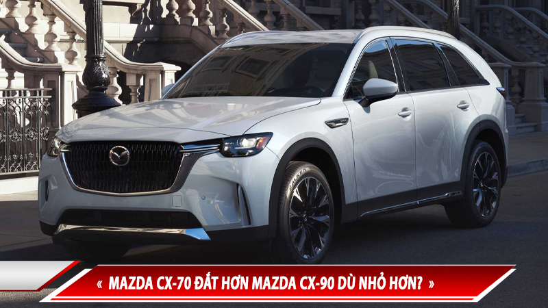 MAZDA CX-70 ĐẮT HƠN MAZDA CX-90 DÙ NHỎ HƠN - HÃNG PHẢN HỒI RA SAO?